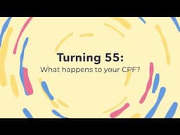 What happens to your CPF when you turn 55