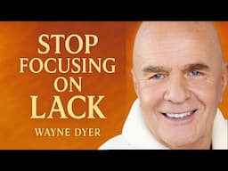 Stop Focusing on Lack - Wayne Dyer
