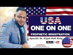 USA One On One Prophetic Ministration ~ Apostle Dr Elijah Kofi King