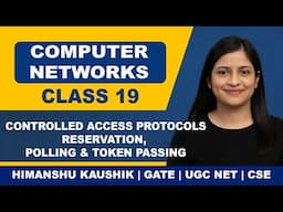 Computer Networks Class 19: Controlled Access Protocols | Reservation, Polling & Token Passing
