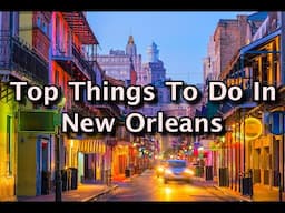 Top Things To Do In New Orleans, Louisiana