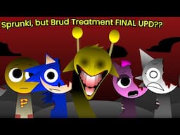 Sprunki, but Brud Treatment Got a FINAL UPDATE??