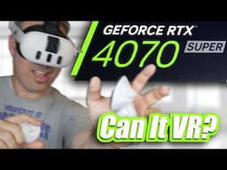 Can it VR? | RTX 4070 Super VR Performance