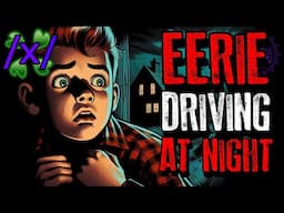 Eerie Driving at Night  | 4chan /x/ Paranormal Greentext Stories Thread