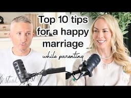 10 Marriage Tips for a Happy Marriage (while parenting) Parenting Podcast Episode 7