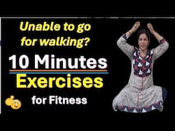 Unable to go for walking? - 10 Minutes Exercises For Mental & Physical Fitness
