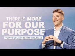 THERE IS MORE FOR OUR PURPOSE - YOUNG COMMUNICATORS (11:30am CT)