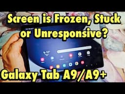 Galaxy Tab A9/A9+: Screen is Frozen, Unresponsive or Stuck on App? Fixed!