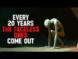 "Every Twenty Years, The Faceless Ones Come out" Creepypasta