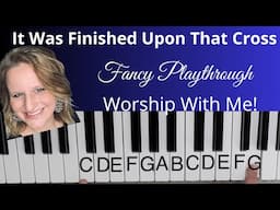 It Was Finished Upon That Cross (Key of D)// Fancy Playthrough