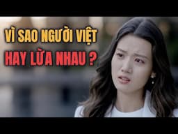VÌ SAO NGƯỜI VIỆT HAY LỪA NHAU ? LÀ BẢN CHẤT HAY DO XÃ HỘI TẠO NÊN ?