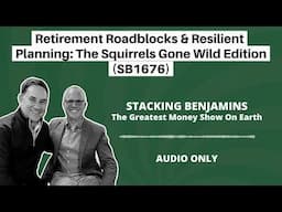 Retirement Roadblocks & Resilient Planning: The Squirrels Gone Wild Edition (SB1676)