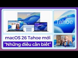 Những điều bạn cần biết về macOS 26 Tahoe mới