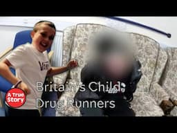 Britain's Child Drug Runners: The Children Groomed to Run Drugs Across the UK | A True Story