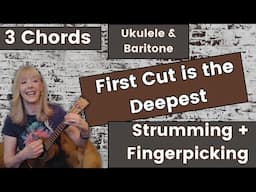 First Cut is the Deepest - Fingerpicking and Strumming Tutorial - Ukulele and Baritone - 3 chords