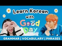 🌼 Learn Korean with G DRAGON'S Good Day 굿데이 | Korea Vocabulary & Grammar