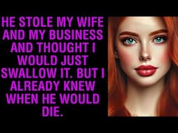 HE STOLE MY WIFE AND MY BUSINESS AND THOUGHT I WOULD JUST SWALLOW IT. BUT I ALREADY KNEW WHEN HE WOU