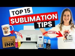Top 15 Must-Know Sublimation Tips for Perfect Results | Sublimation for Beginners