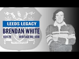 Their Leeds Legacy: Brendan White