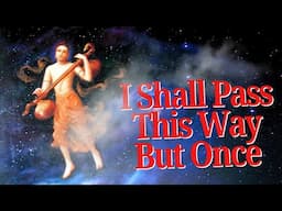 I Shall Pass This Way But Once