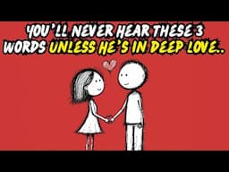 3 Words He’ll Never Say Unless He’s All In..[ Forget Flowers. This Is Real Love ]