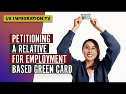 PETITIONING A RELATIVE FOR EMPLOYMENT BASED GREEN CARD