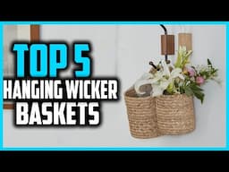 ✅Top 5 Best Hanging Wicker Baskets in 2025