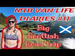 MTB VAN LIFE DIARIES #11 *THE BIG SCOTTISH ROAD TRIP*