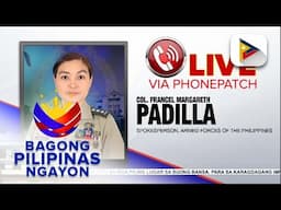 Panayam kay Armed Forces of the Philippines spokesperson Col. Francel Margareth Padilla ukol sa...