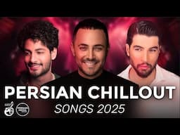 Persian Chillout Songs 2025 ( میکس آهنگ های چیل اوت ایرانی )