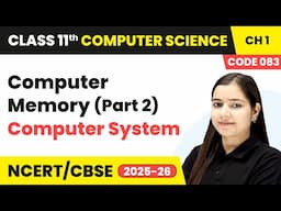 Computer Memory (Part 2) - Computer System | Class 11 Computer Science Chapter 1 | CBSE 2025-26