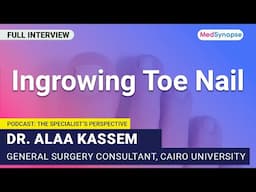 Ingrowing Toe Nail With Dr. Alaa Kassem | #MedSynapse
