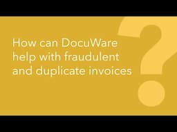 How Can DocuWare Help with Fraudulent and Duplicate Invoices?