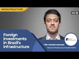 Attracting Global Investment: Key Infrastructure Opportunities in Brazil