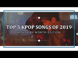 TOP KPOP SONGS OF 2019 (Month by Month)