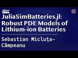 JuliaSimBatteries.jl: Robust PDE Models of Lithium-ion Batteries | Micluța-Câmpeanu