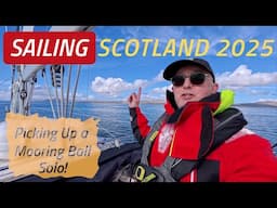 SAILING SCOTLAND 2025 | How I Pick Up A Mooring Ball Solo | Sailing Madness Ep56