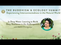 In Deep Water: Learning to Build Deep Resilience in the Anthropocene with Dekila Chungyalpa