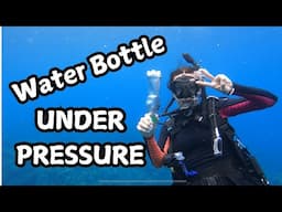 What Happens to a Water Bottle Scuba Diving 70 Feet Below?