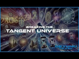 Beyond The Veil: The Tangent Universe Break Down