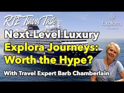 Explora Journeys Update:  ULTRA LUXURY WITH A DIFFERENCE