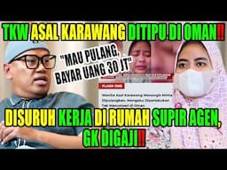 MIRIS, KESAKSIAN TKW ASAL KARAWANG DI OMAN‼️ORANGTUA SAKIT MALAH DITIPU‼️