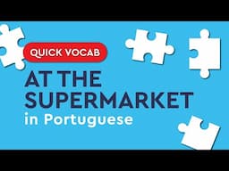 Quick Portuguese Vocabulary: supermarket essentials