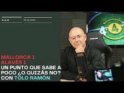 Mallorca 1 Alavés 1. Un punto insuficiente...¿o quizás no? Lo analizamos con Tolo Ramón
