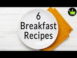 6 Breakfast Recipes | Quick & Easy breakfast Ideas | Healthy Breakfast Recipes | Instant Breakfast