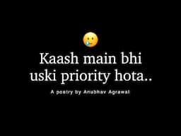Main Tumhari Priority Kyun Nahi Hu? 💔 A poetry by Anubhav Agrawal