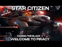 Star Citizen 4.1 - Raising The Black, Welcome To Piracy