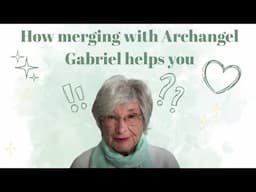 How merging with archangel Gabriel helps you.