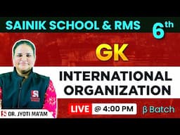 International Organization–G.K. for Class 6 | Sainik School & RMS 25 - 26 | Jyoti Ma'am | Beta batch