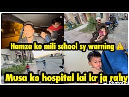 Hamza ko mili school sy warning ⚠️ | musa ko school lai kr gai .. babar akbar vlog